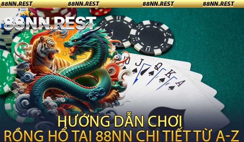Hướng Dẫn Chơi Rồng Hổ Tại 88NN Chi Tiết Từ A-Z